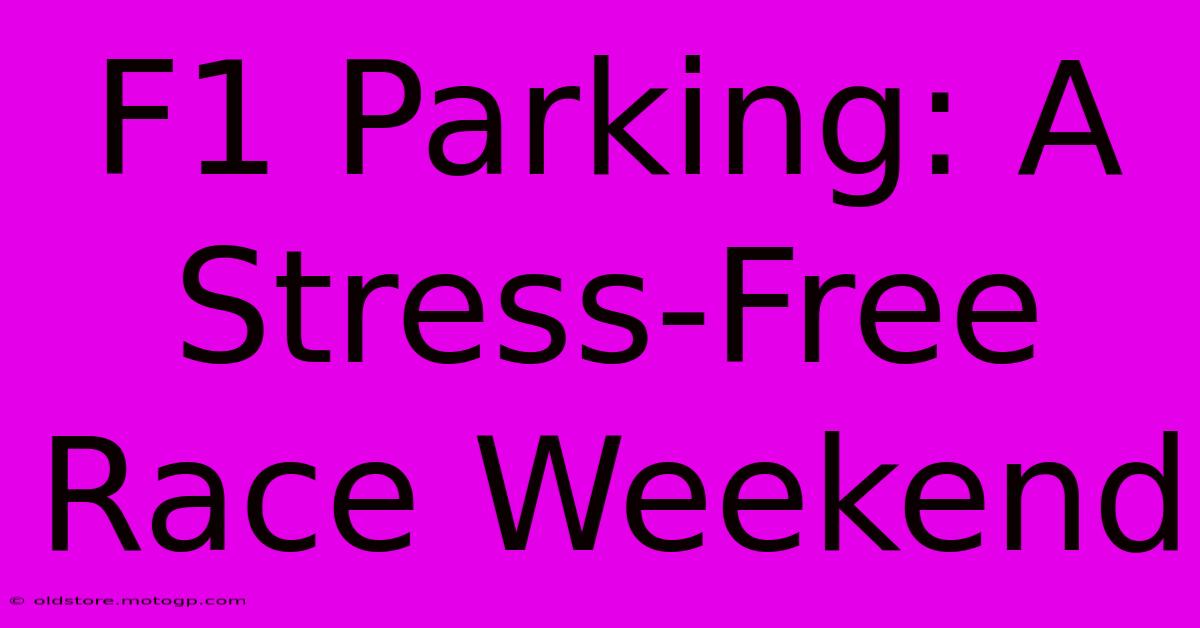 F1 Parking: A Stress-Free Race Weekend