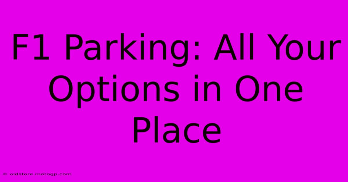 F1 Parking: All Your Options In One Place