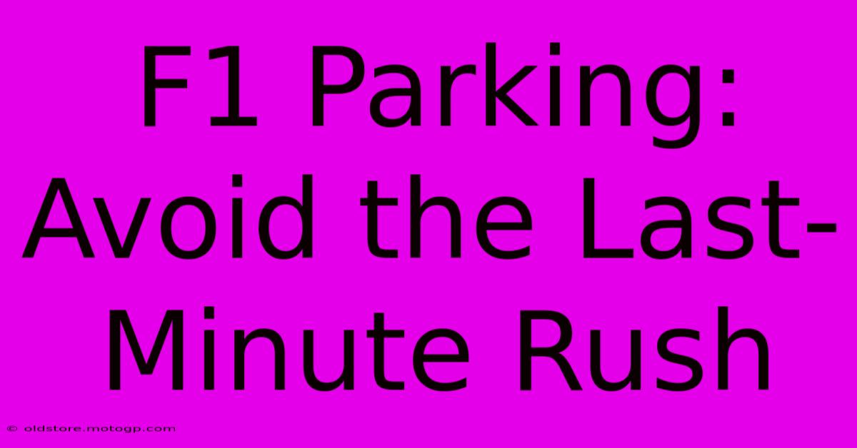 F1 Parking: Avoid The Last-Minute Rush