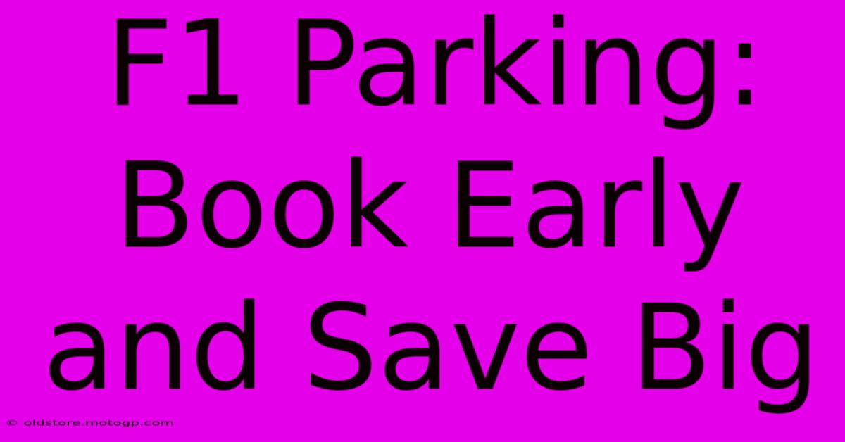 F1 Parking: Book Early And Save Big