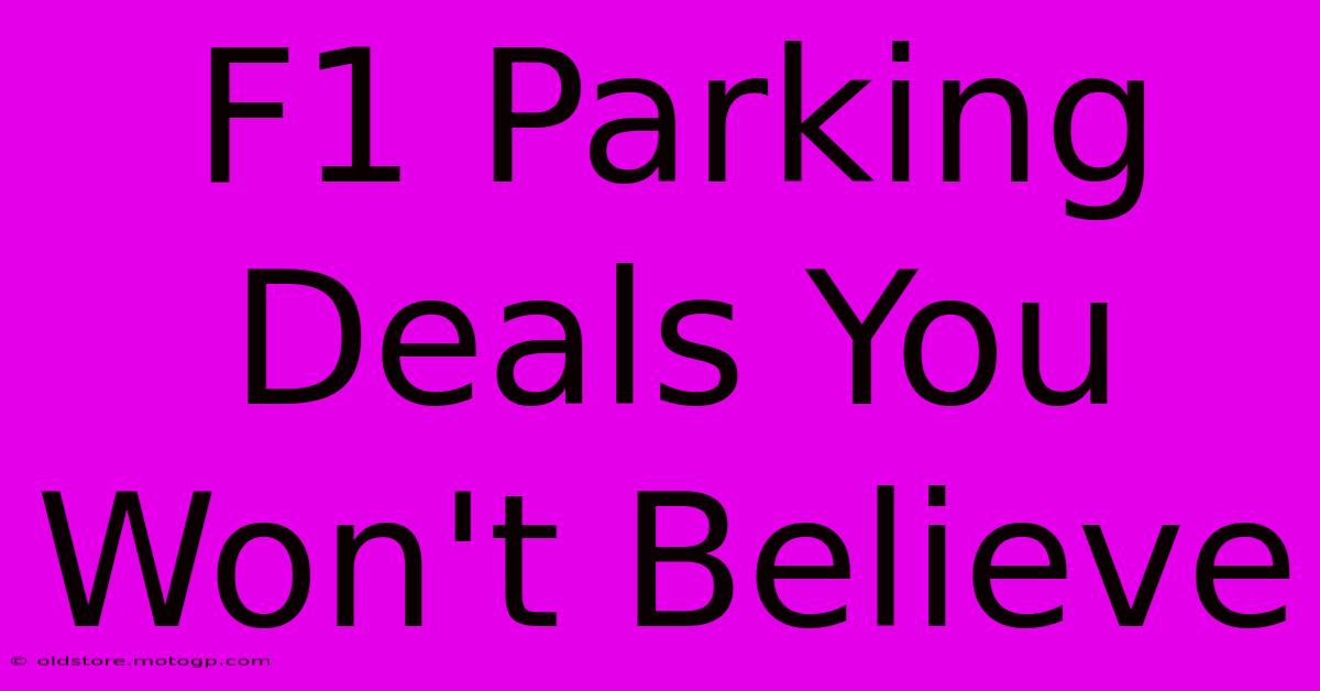 F1 Parking Deals You Won't Believe