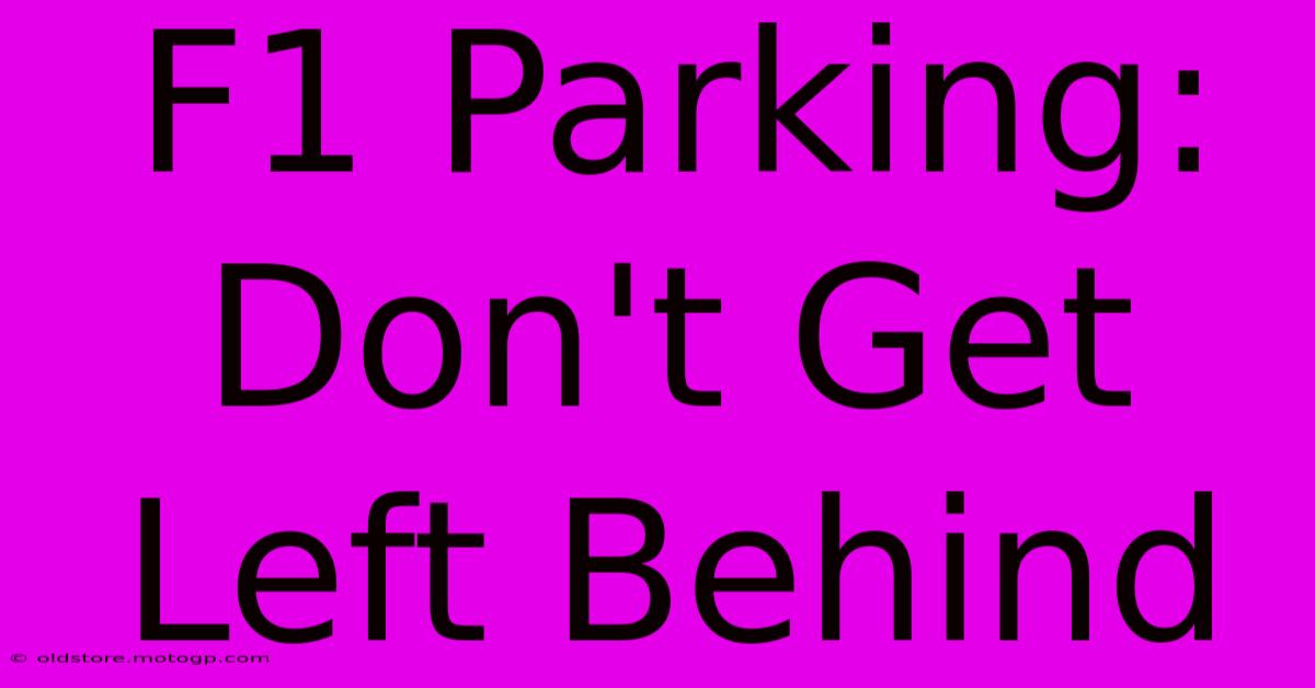 F1 Parking: Don't Get Left Behind