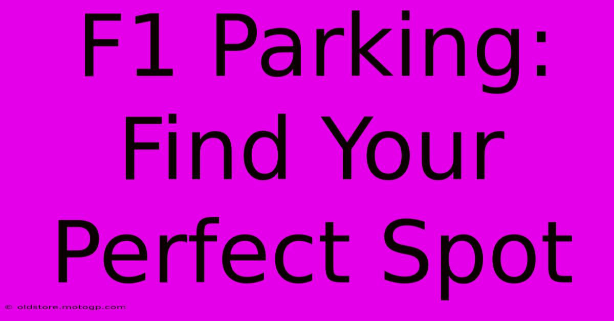 F1 Parking: Find Your Perfect Spot