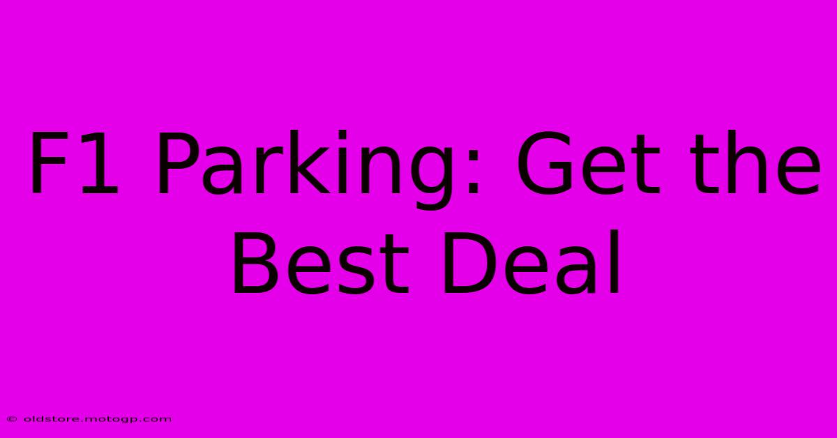 F1 Parking: Get The Best Deal