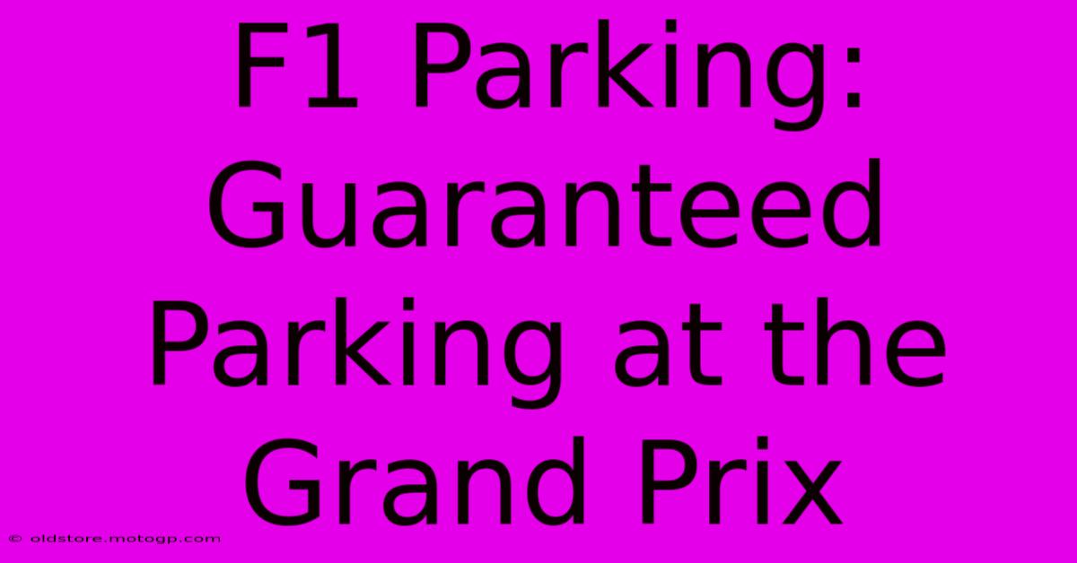 F1 Parking:  Guaranteed Parking At The Grand Prix