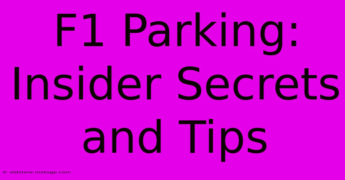 F1 Parking: Insider Secrets And Tips