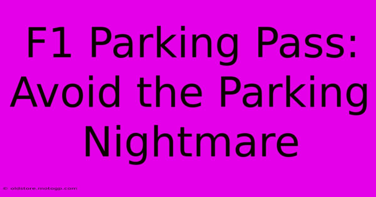 F1 Parking Pass: Avoid The Parking Nightmare