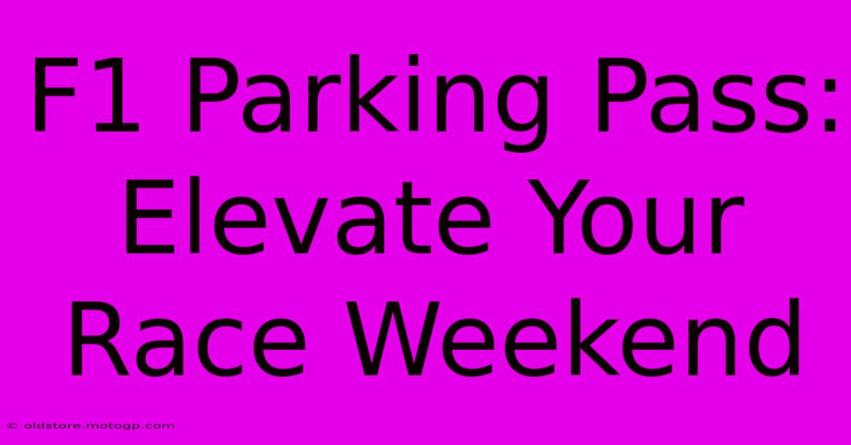 F1 Parking Pass: Elevate Your Race Weekend