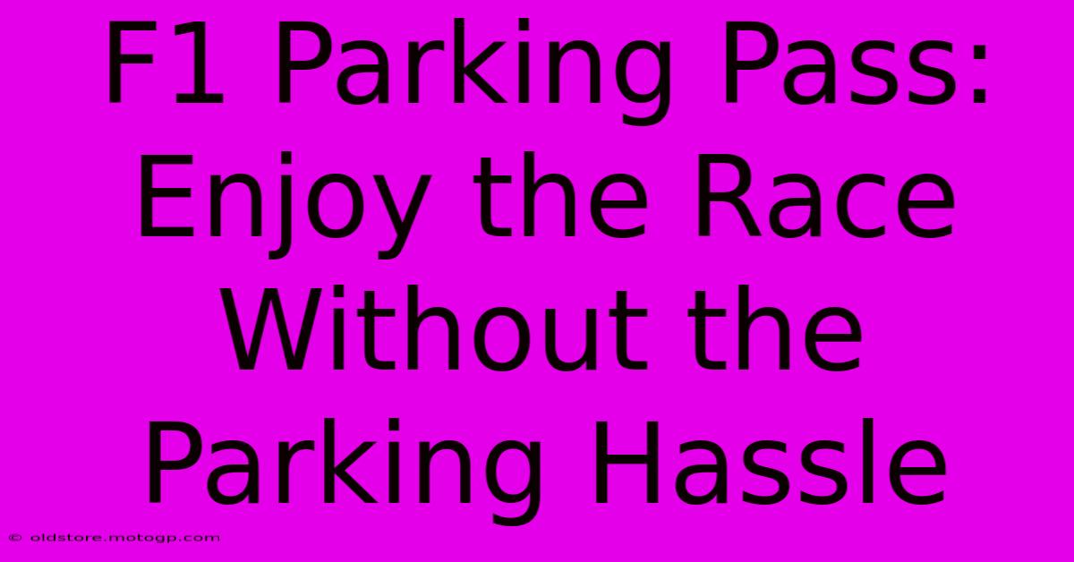 F1 Parking Pass: Enjoy The Race Without The Parking Hassle