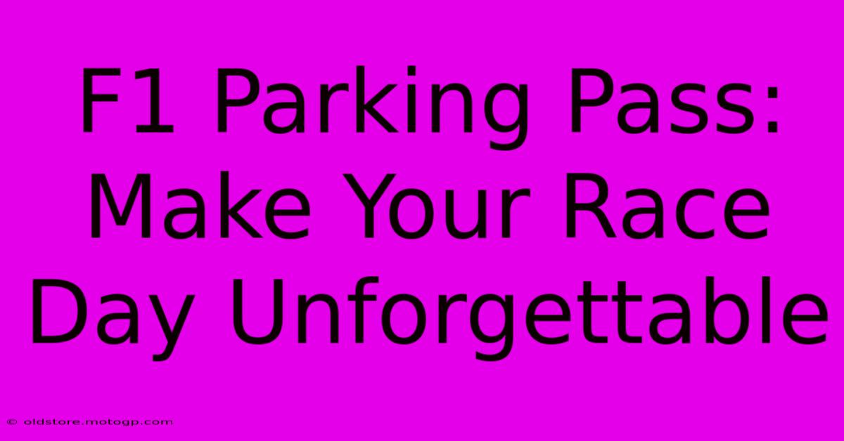 F1 Parking Pass: Make Your Race Day Unforgettable