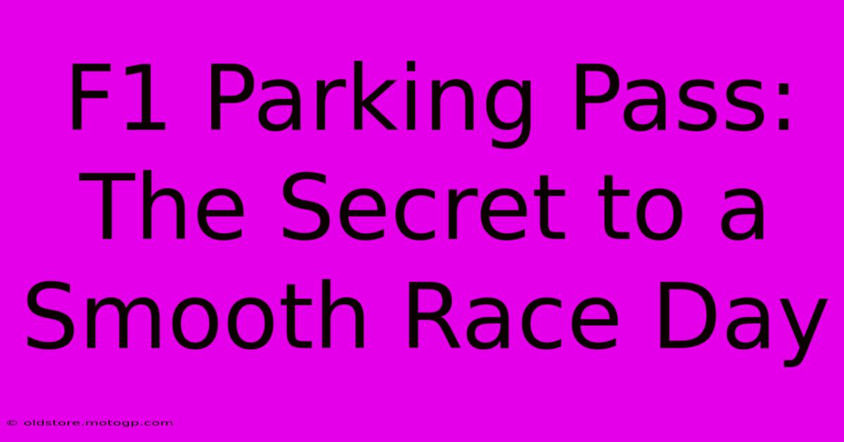 F1 Parking Pass: The Secret To A Smooth Race Day