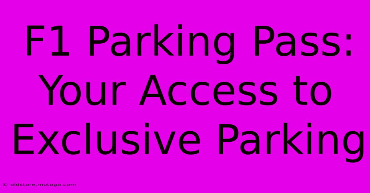 F1 Parking Pass: Your Access To Exclusive Parking