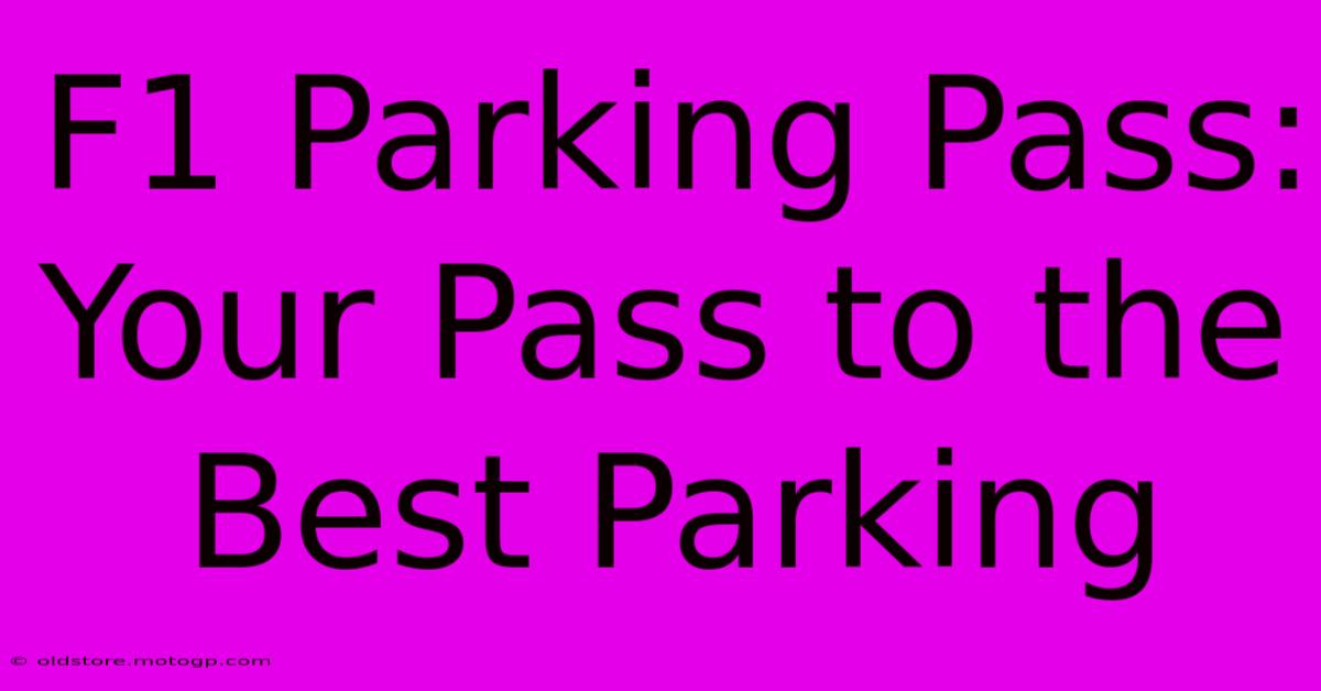 F1 Parking Pass: Your Pass To The Best Parking