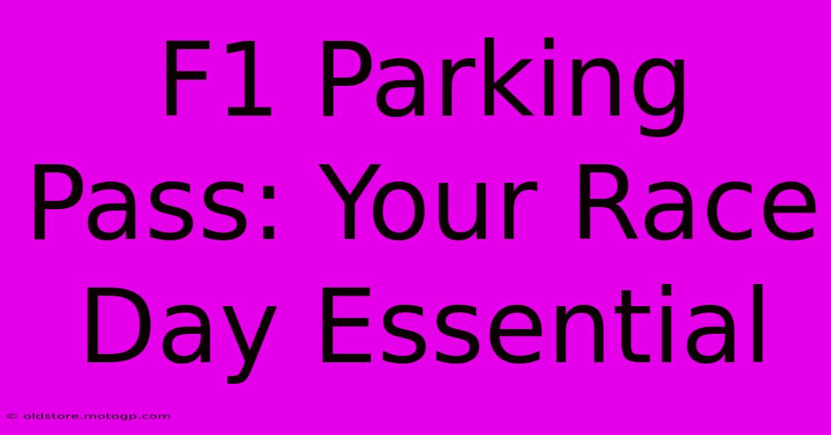 F1 Parking Pass: Your Race Day Essential