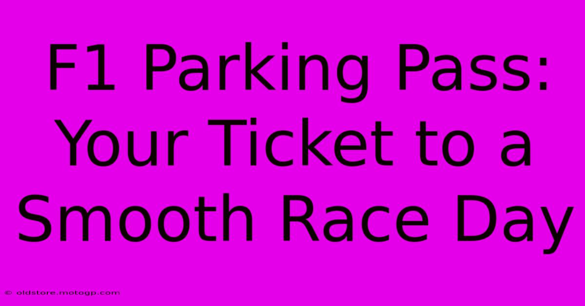 F1 Parking Pass: Your Ticket To A Smooth Race Day