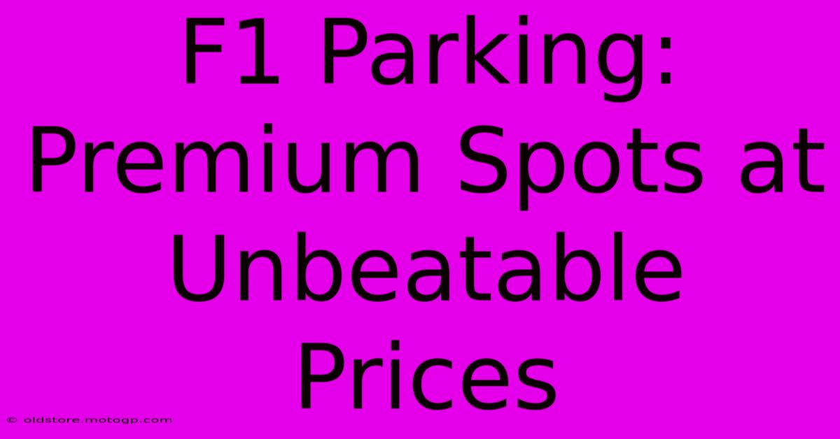 F1 Parking: Premium Spots At Unbeatable Prices