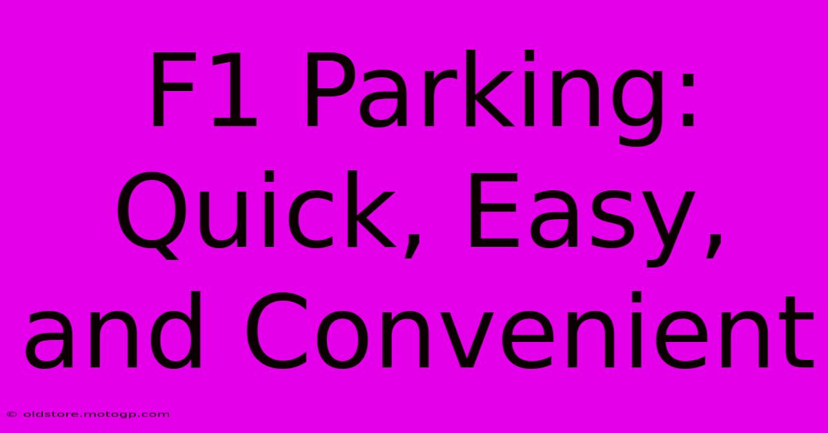 F1 Parking: Quick, Easy, And Convenient