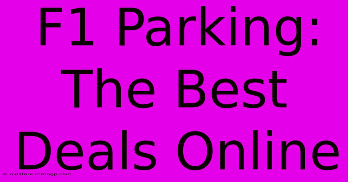 F1 Parking: The Best Deals Online