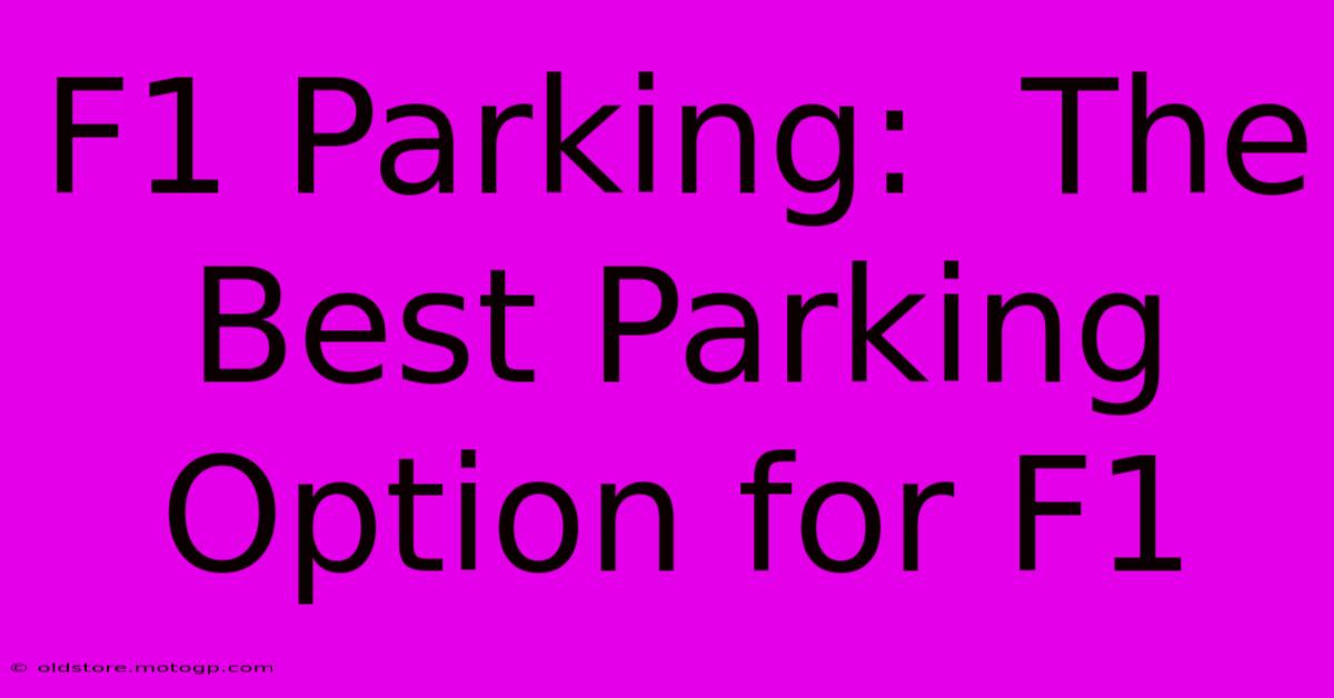 F1 Parking:  The Best Parking Option For F1