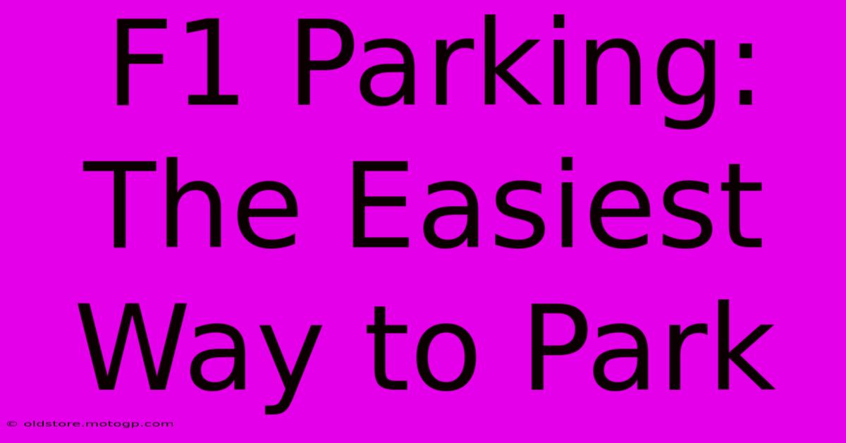 F1 Parking: The Easiest Way To Park