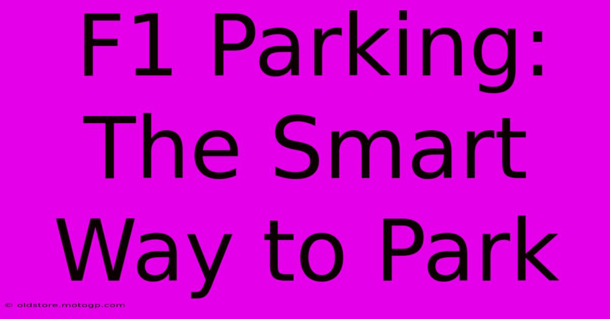 F1 Parking: The Smart Way To Park