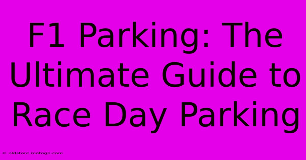 F1 Parking: The Ultimate Guide To Race Day Parking