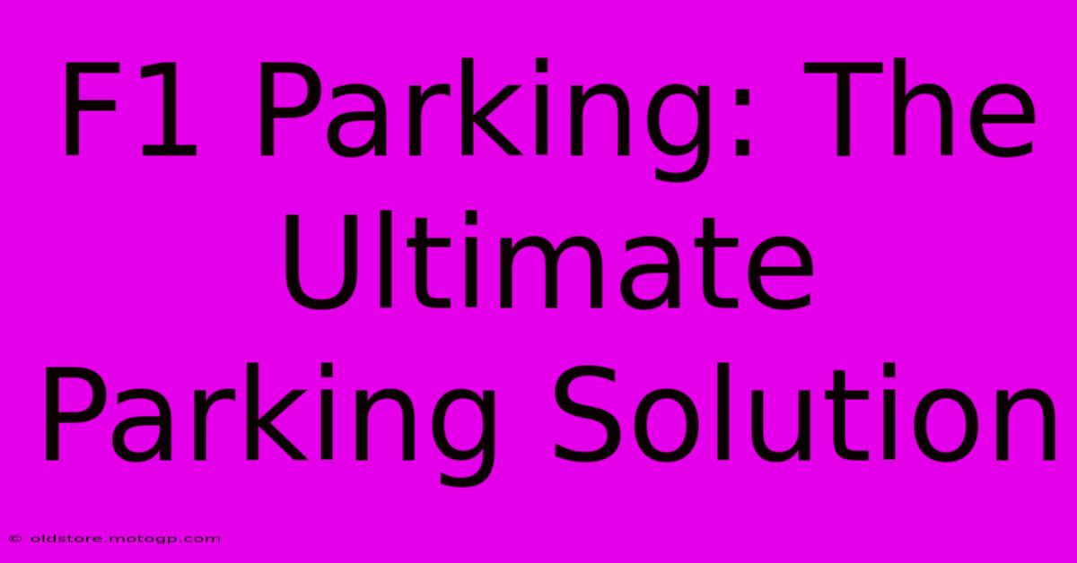 F1 Parking: The Ultimate Parking Solution