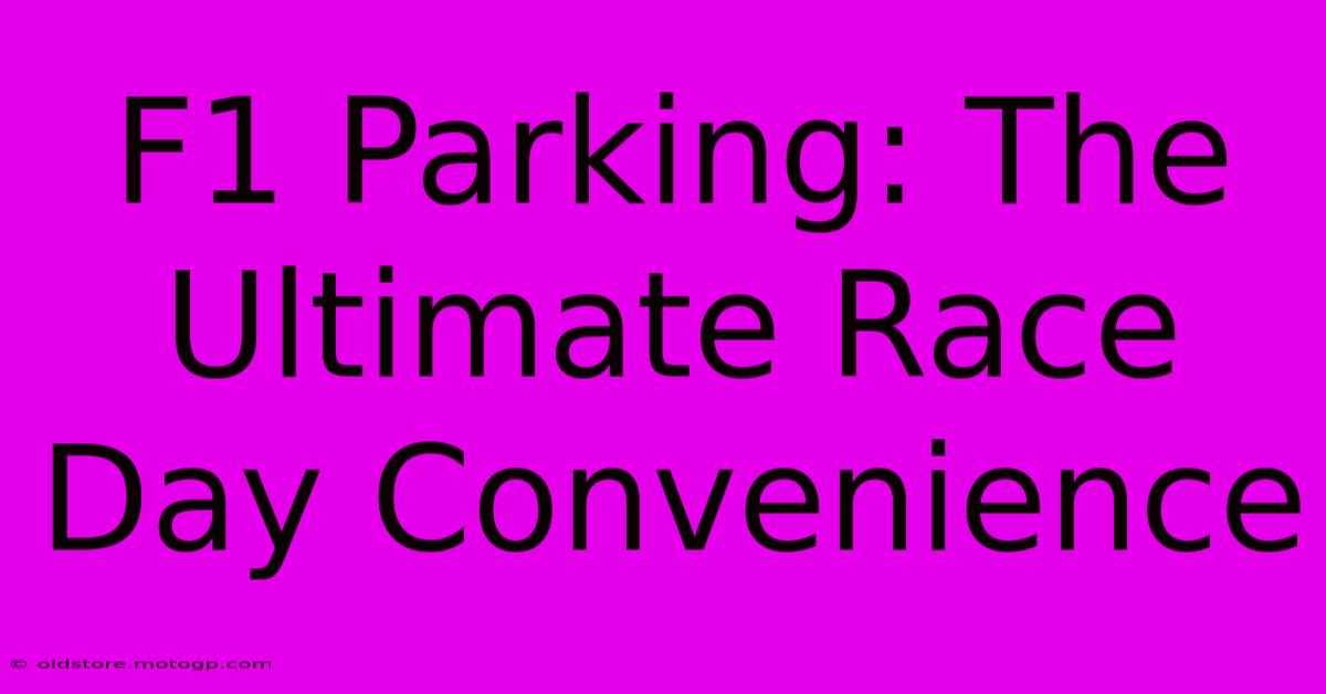 F1 Parking: The Ultimate Race Day Convenience