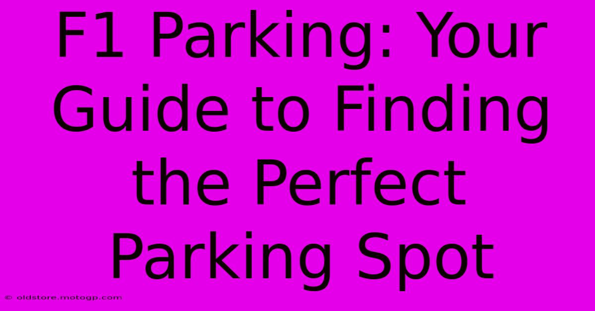 F1 Parking: Your Guide To Finding The Perfect Parking Spot