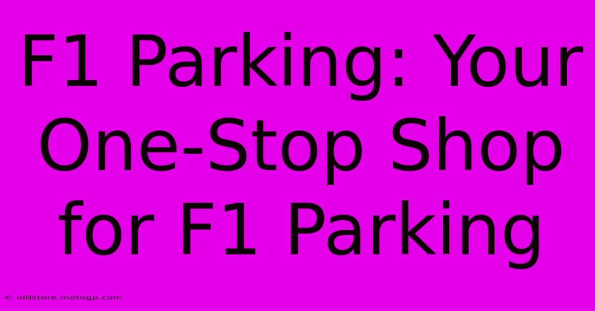 F1 Parking: Your One-Stop Shop For F1 Parking