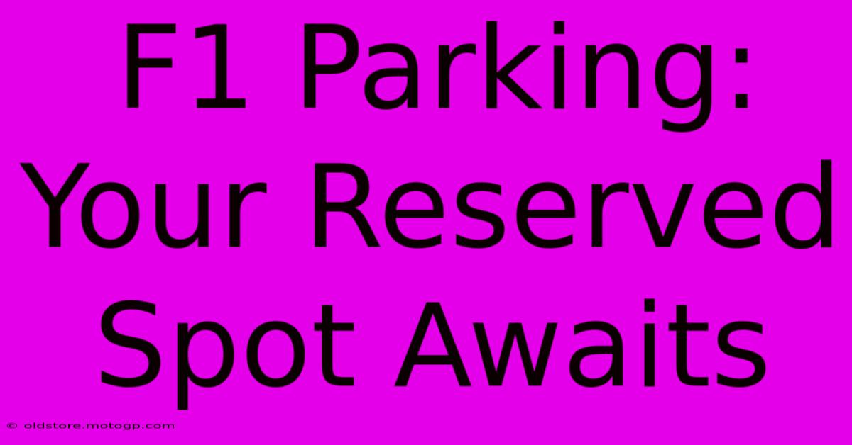 F1 Parking: Your Reserved Spot Awaits