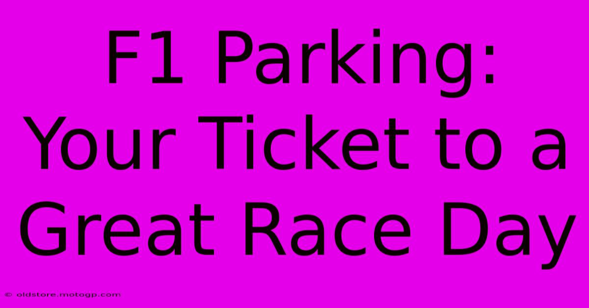 F1 Parking: Your Ticket To A Great Race Day