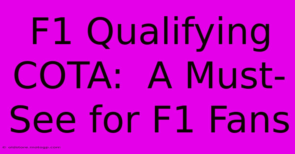 F1 Qualifying COTA:  A Must-See For F1 Fans