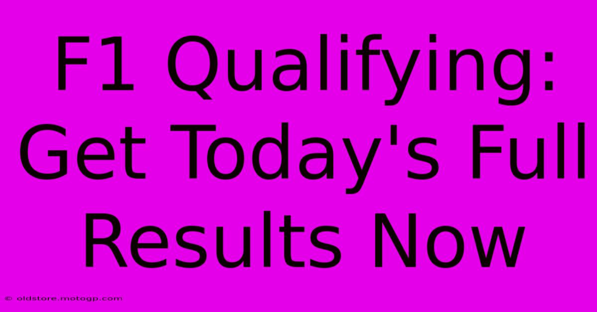 F1 Qualifying: Get Today's Full Results Now