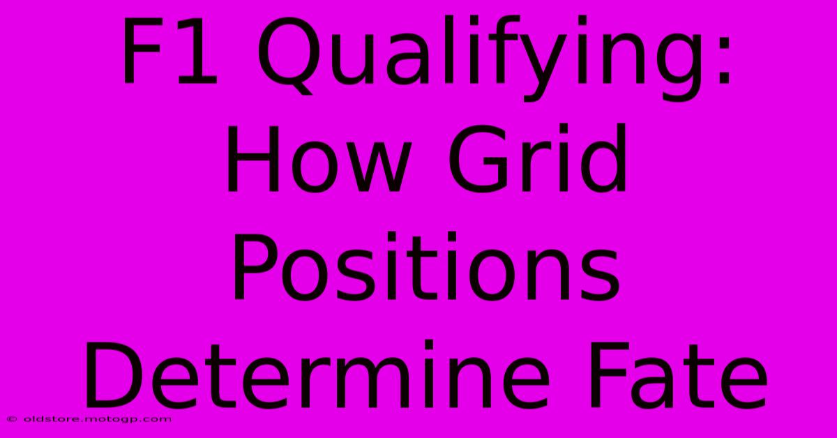 F1 Qualifying: How Grid Positions Determine Fate