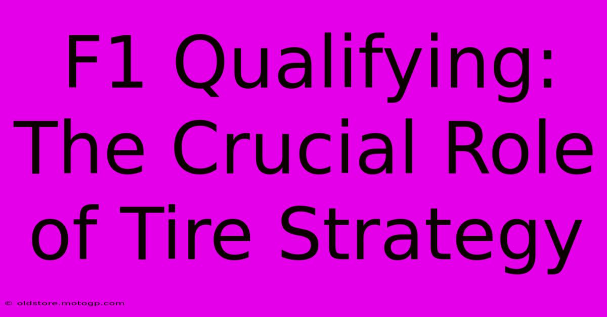 F1 Qualifying: The Crucial Role Of Tire Strategy