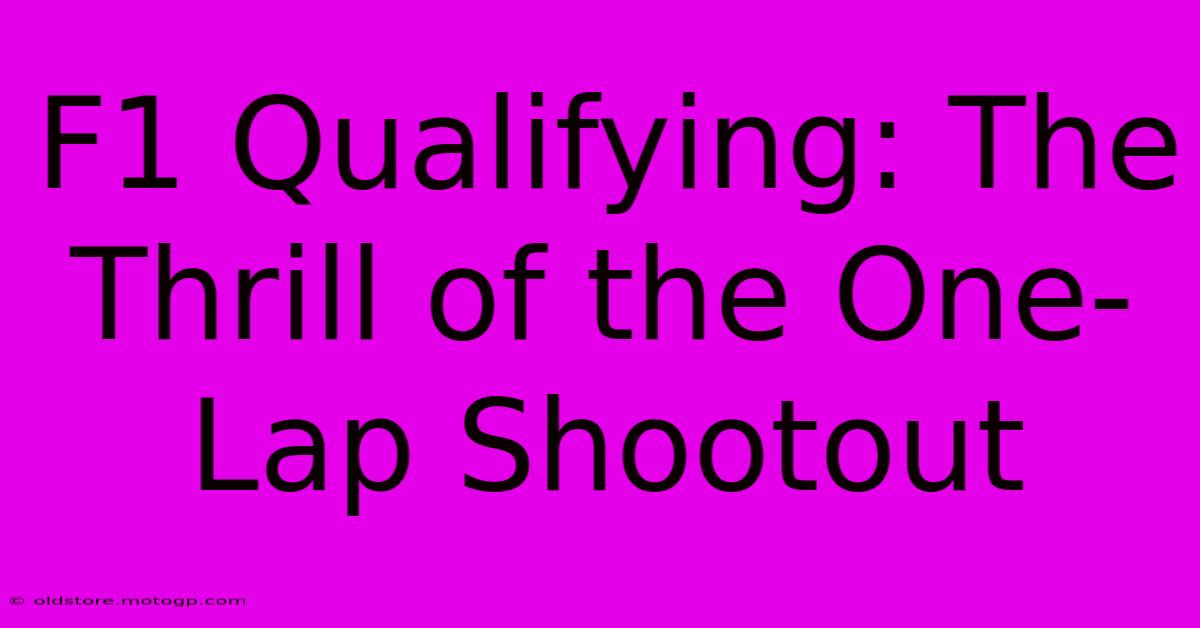 F1 Qualifying: The Thrill Of The One-Lap Shootout