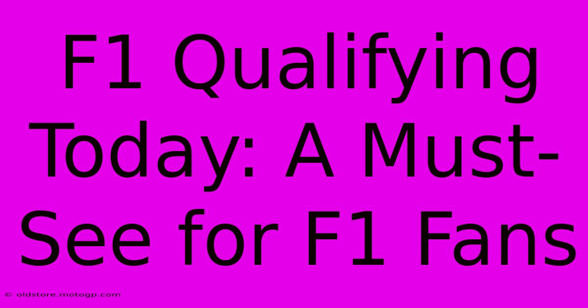 F1 Qualifying Today: A Must-See For F1 Fans