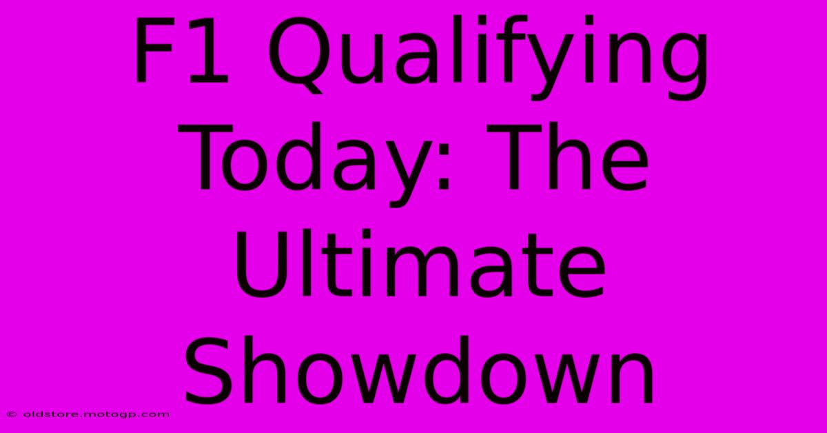 F1 Qualifying Today: The Ultimate Showdown