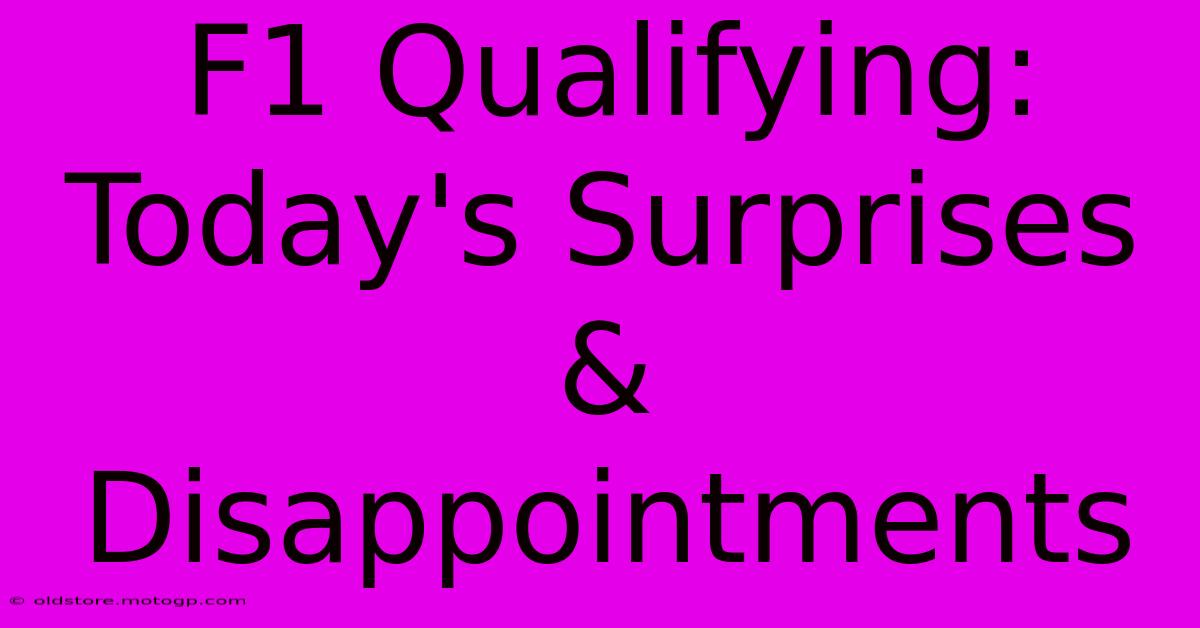 F1 Qualifying: Today's Surprises & Disappointments