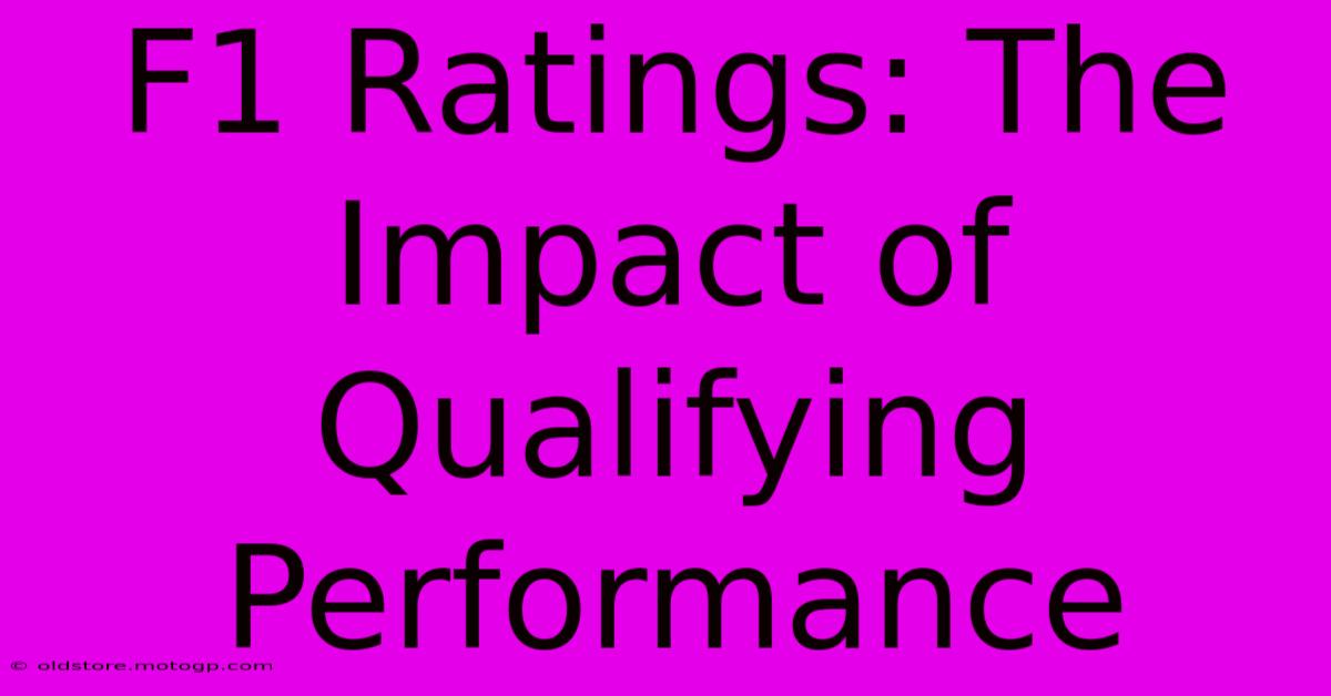 F1 Ratings: The Impact Of Qualifying Performance