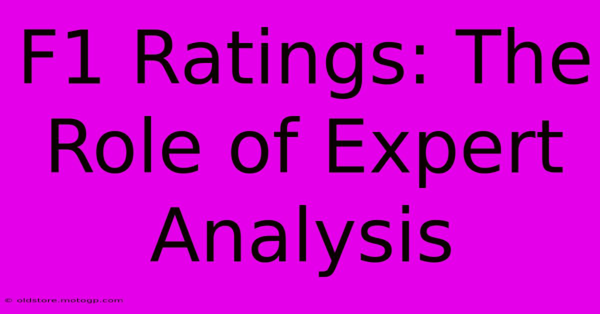 F1 Ratings: The Role Of Expert Analysis