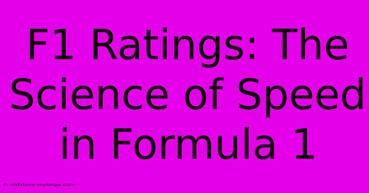 F1 Ratings: The Science Of Speed In Formula 1