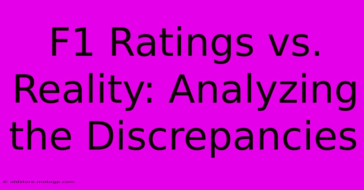 F1 Ratings Vs. Reality: Analyzing The Discrepancies