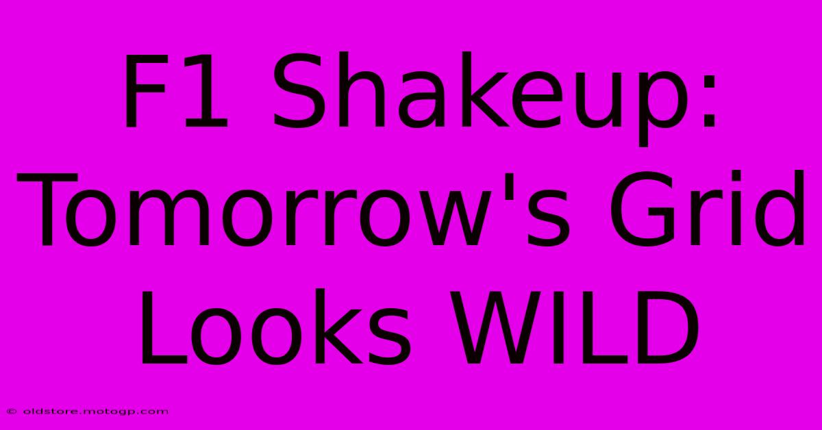 F1 Shakeup: Tomorrow's Grid Looks WILD