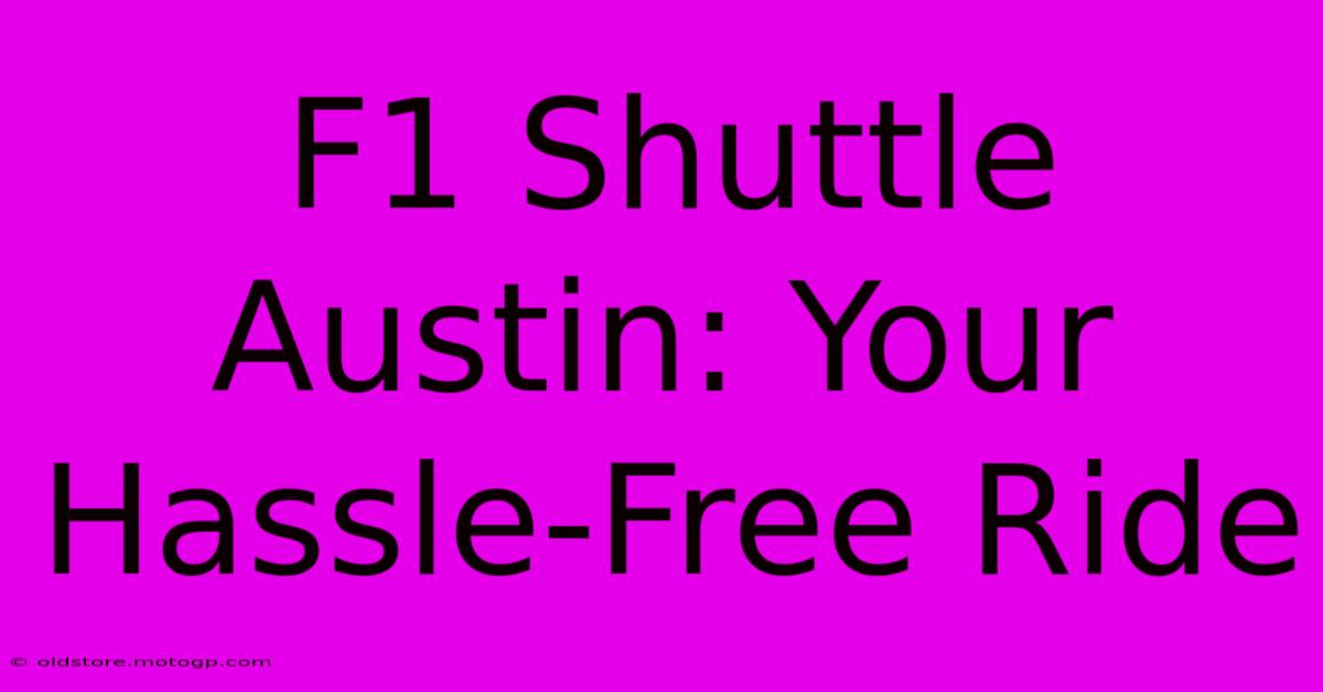 F1 Shuttle Austin: Your Hassle-Free Ride