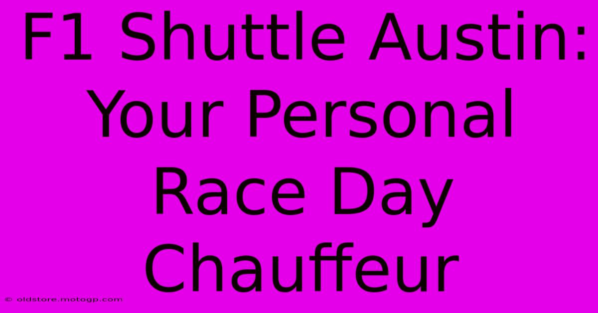 F1 Shuttle Austin: Your Personal Race Day Chauffeur