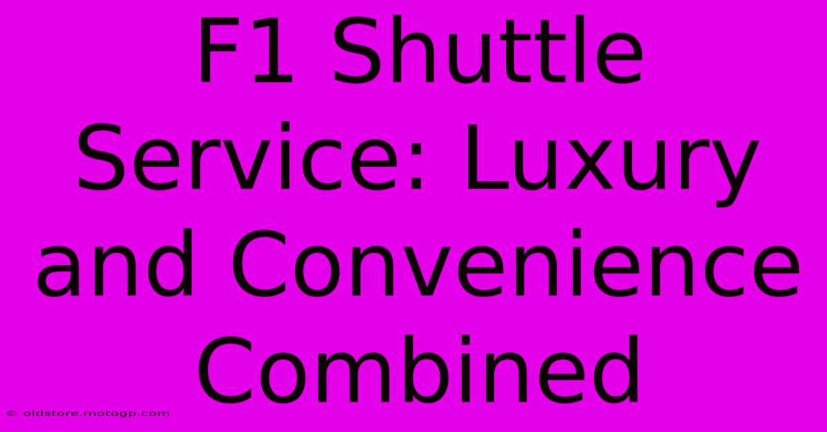 F1 Shuttle Service: Luxury And Convenience Combined