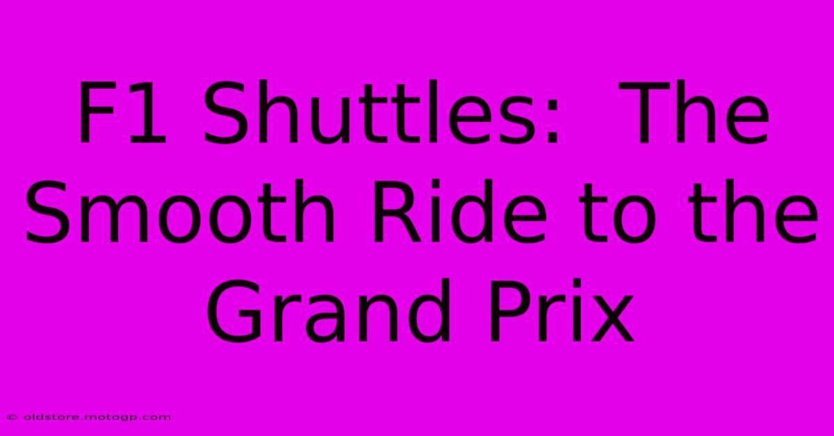 F1 Shuttles:  The Smooth Ride To The Grand Prix