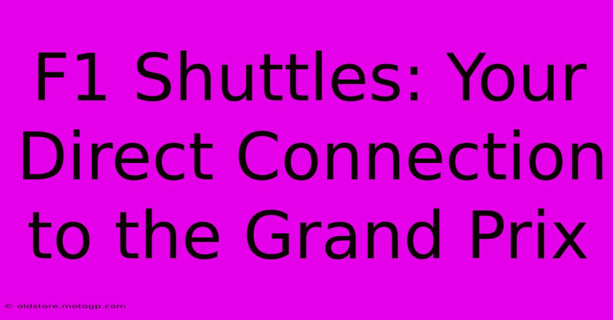 F1 Shuttles: Your Direct Connection To The Grand Prix